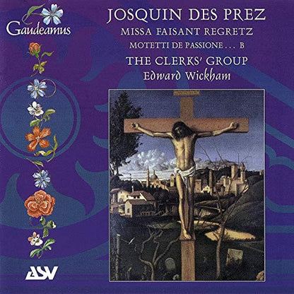 DES PREZ: Missa Faisant Regretz; Motetti De Passione...B - Clerks' Group