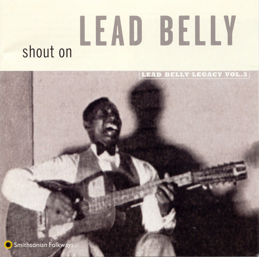 LEADBELLY: SHOUT ON - THE LEADBELLY LEGACY, VOL. 3