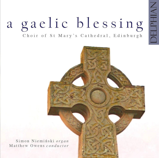 A Gaelic Blessing - Choir Of St. Mary's Cathedral, Edinburgh, Simon Nieminski, Matthew Owens