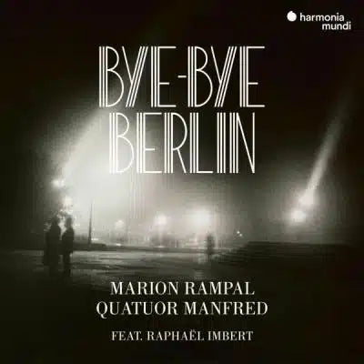 Bye Bye Berlin - Marion Rampal, Quatuor Manfred, Raphaël Imbert