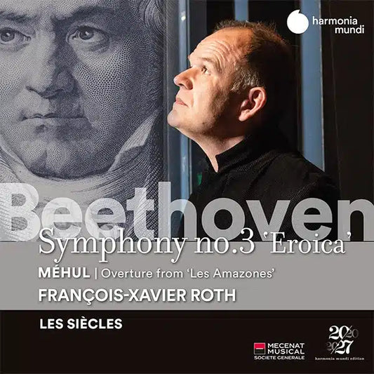 BEETHOVEN: Symphony No. 3 'Eroica'. With Méhul : Overture "Les Amazones" - Les Siècles, François-Xavier Roth