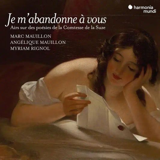 "Je m'abandonne à vous": airs, romances & melodies on poems by Henriette de Coligny, Countess of La Suze Marc Mauillon, Angélique Mauillon, Myriam Rignol