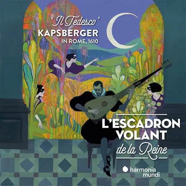 IL TEDESCO A ROMA (madrigals, villanelles and various airs) - L'Escadron Volant de la Reine