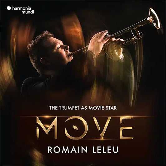 "Move". The Trumpet as Movie Star - Romain Leleu featuring Ibrahim Maalouf, Raphaël Imbert, Stuttgarter Philharmoniker, Marcus Bosch