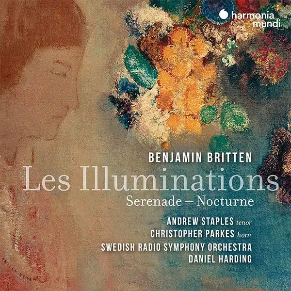 BRITTEN: Les Illuminations, Serenade for tenor, horn and strings, Nocturne - Andrew Staples, Christopher Parkes, Swedish Radio Symphony Orchestra, Daniel Harding