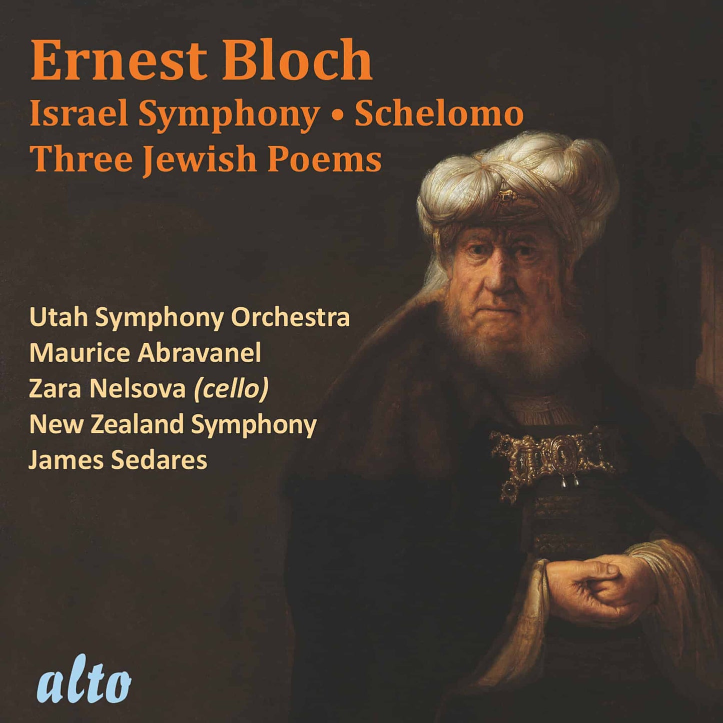 BLOCH: ‘Israel’ Symphony; Schelomo (Rhapsody for Cello); Three Jewish Poems - Utah Symphony, Maurice Abravanel, Zara Nelsova, New Zealand Symphony, James Sedares