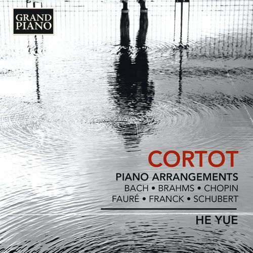 Alfred Cortot: Piano Arrangements (Bach • Brahms • Chopin • Fauré • Franck • Schubert) Yue He