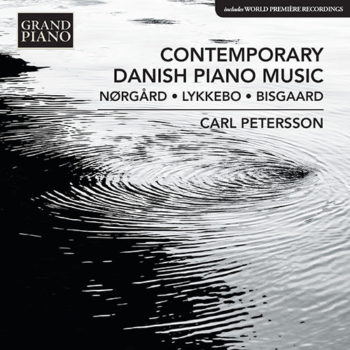 Contemporary Danish Piano Music (Nørgård • Lykkebo • Bisgaard) - Carl Petersson