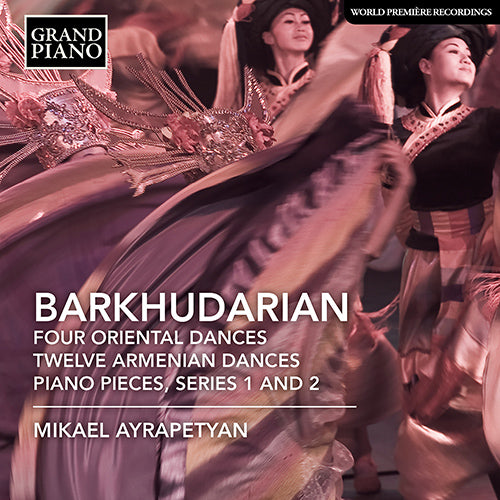 Barkhudarian: 4 Oriental Dances, 12 Armenian Dances & Piano Pieces, Series 1 and 2 - Mikael Ayrapetyan