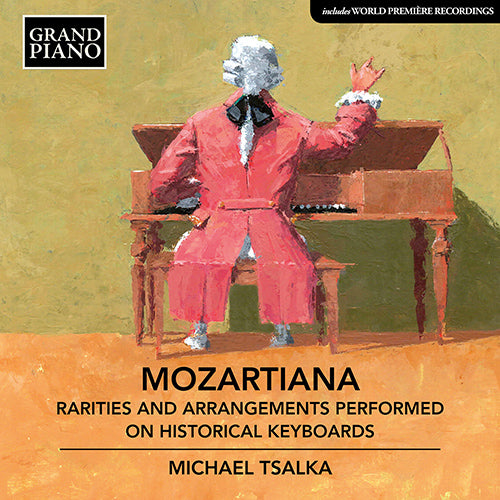 Mozartiana: Rarities and Arrangements Performed on Historica - Michael Tsalka, tangent piano