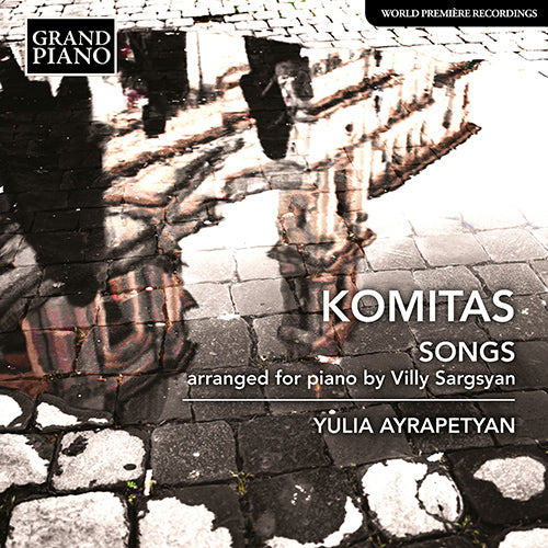 Komitas: Songs (Arr. for Piano by Villy Sargsyan) - Yulia Ayrapetyan