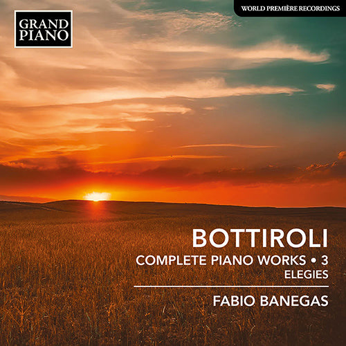 Bottiroli: Complete Piano Works, Vol. 3 - Elegies - Fabio Banegas