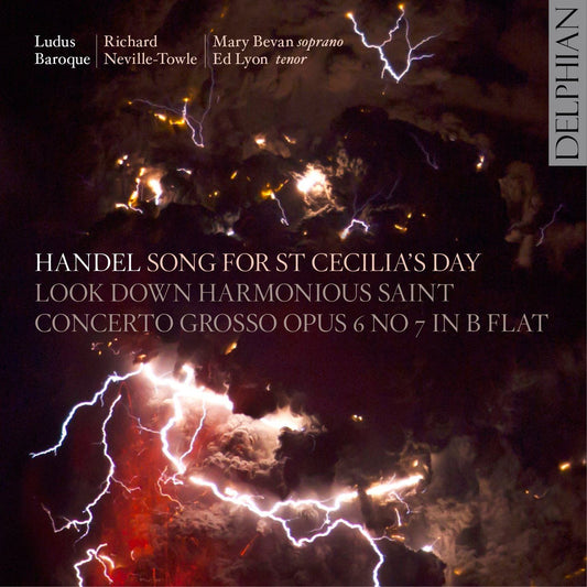 Handel: Song for St Cecilia’s Day, Look Down Harmonious Saint, Concerto Grosso - Ludus Baroque, Richard Neville-Towle, Mary Bevan, Ed Lyon
