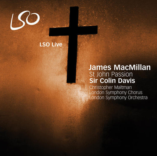 MACMILLAN: ST. JOHN PASSION - Sir Colin Davis, London Symphony Chorus, London Symphony Orchestra (2 Hybrid SACD)