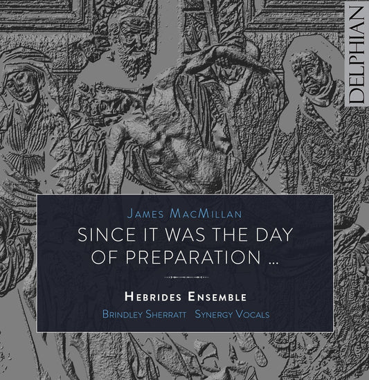 MacMillan: Since it was the Day of Preparation … - Hebrides Ensemble, Synergy Vocals, Brindley Sherratt