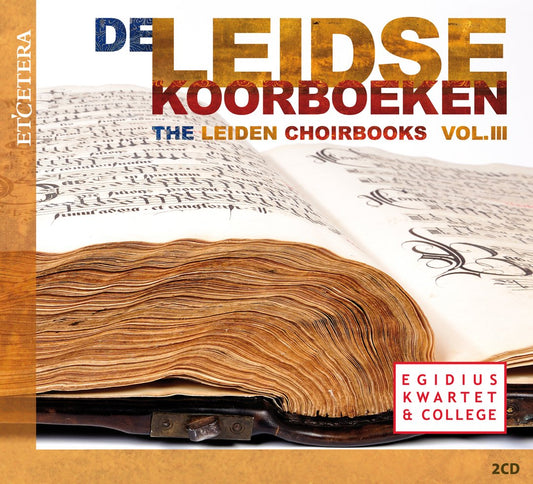 THE LEIDEN CHOIRBOOKS - VOL. III (NON PAPA/LUPI/MOULU/VINDERS/CANIS/DES PREZ): Egidius Quartet & College
