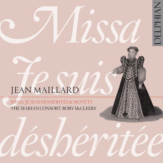 Maillard: Missa Je Suis Déshéritée & Motets - The Marian Consort, Rory McCleery