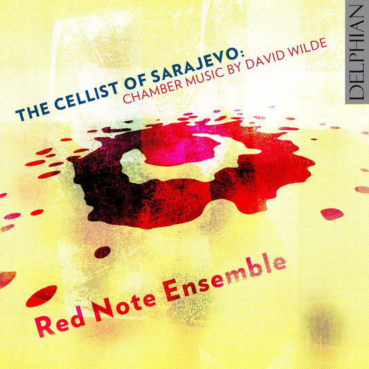 Wilde: The Cellist of Sarajevo (Chamber Music by David Wilde) - Red Note Ensemble