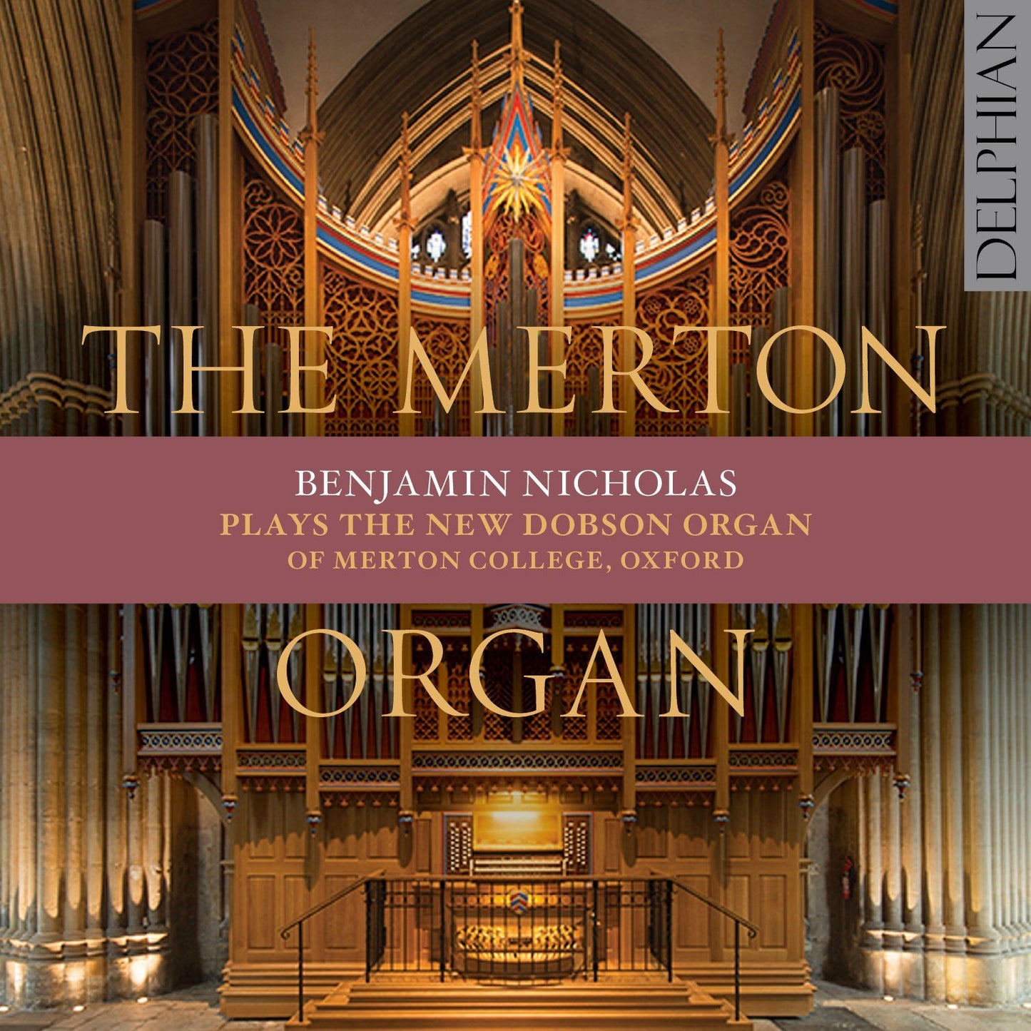 The Merton Organ: The New Dobson Organ of Merton College, Oxford - Benjamin Nicholas