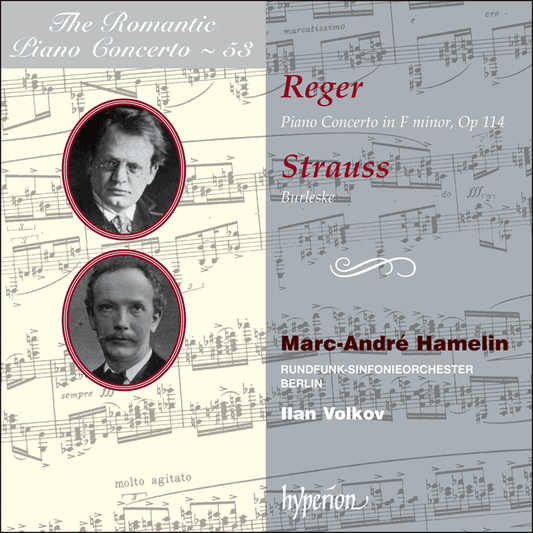 The Romantic Piano Concerto, Vol. 53 - Reger & Strauss, R.: Piano Concertos - Marc-André Hamelin, Rundfunk-Sinfonieorchester Berlin, Ilan Volkov