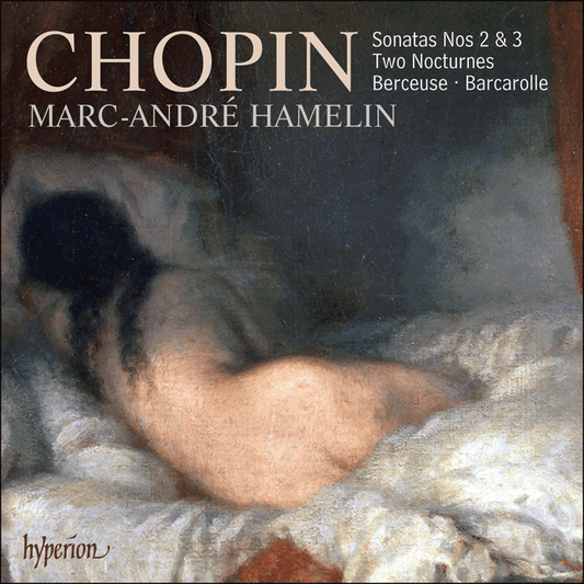 CHOPIN: Piano Sonatas 2 & 3; Nocturnes Op. 27; Berceuse - Marc-André Hamelin