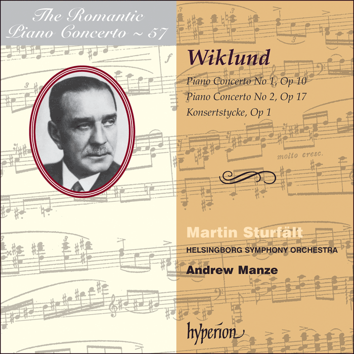 The Romantic Piano Concerto, Vol. 57 - Wiklund: Piano Concertos - Martin Sturfält, Helsingborg Symphony Orchestra, Andrew Manze