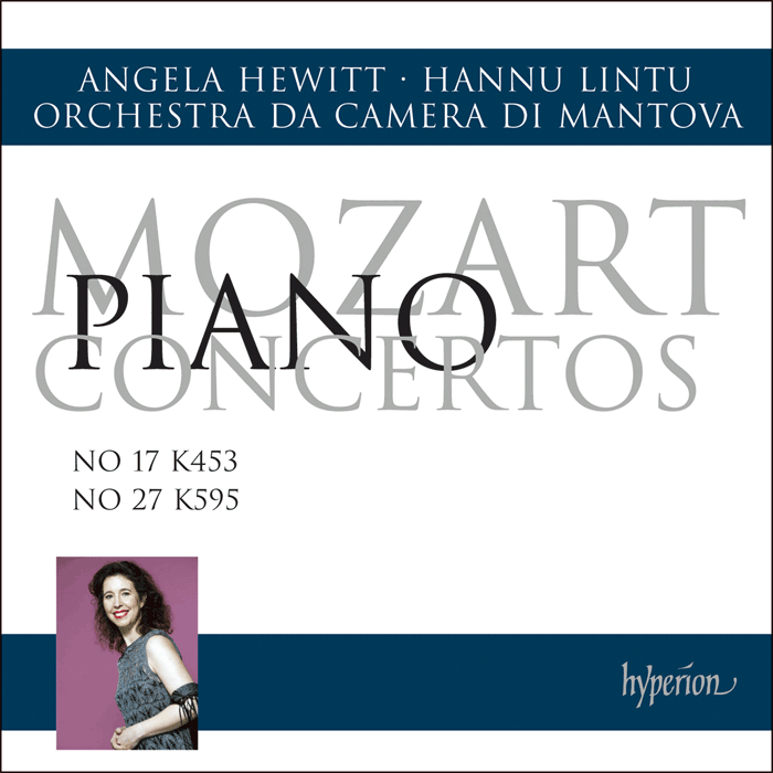 MOZART: Piano Concertos 17 & 27 - Angela Hewitt, Orchestra da Camera di Mantova, Hannu Lintu