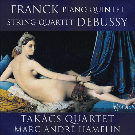 Franck: Piano Quintet; Debussy: String Quartet - Marc-André Hamelin, Takács Quartet