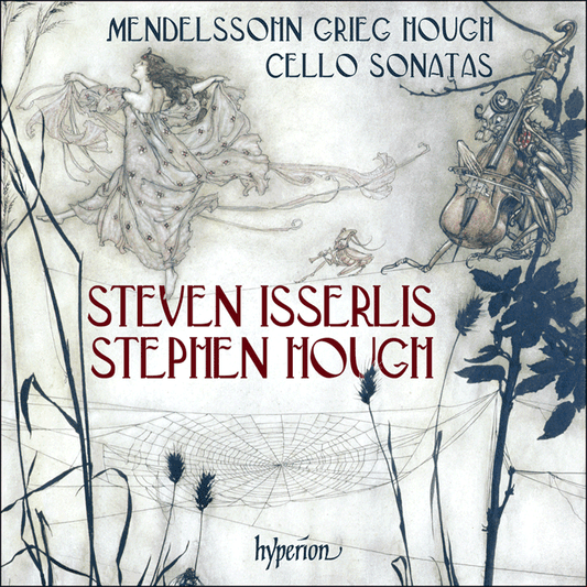 Mendelssohn, Grieg & Hough: Cello Sonatas - Steven Isserlis, Stephen Hough