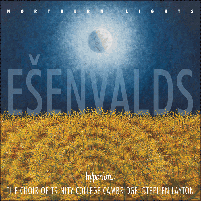 Ešenvalds: Northern Lights & other choral works - Trinity College Choir Cambridge, Stephen Layton