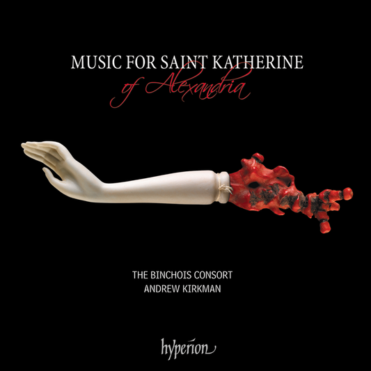 Music for Saint Katherine of Alexandria - The Binchois Consort, Andrew Kirkman