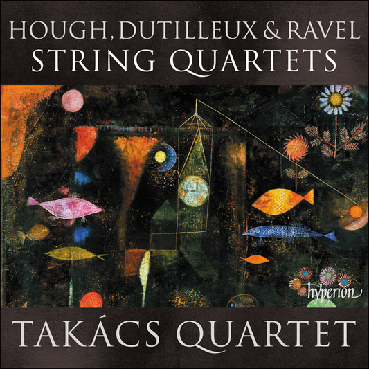 Hough, Dutilleux & Ravel: String Quartets - Takács Quartet