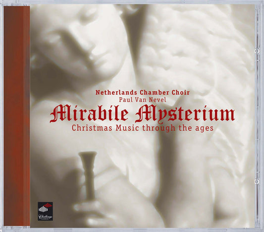 MIRABILE MYSTERIUM: Christmas Music Through The Ages - NETHERLANDS CHAMBER CHOIR