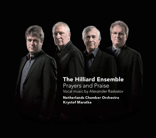 Prayers and Praise: Vocal Music of Alexander Raskatov - The Hilliard Ensemble, The Netherlands Chamber Orchestra