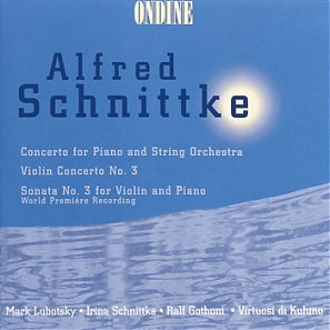 Schnittke: Concerto for Piano and String Orchestra; Violin Concerto No. 3; Sonata No. 3 for Violin and Piano - Mark Lubotsky, Ralf Gothóni, Sibelius Academy Wind Players ,Virtuosi di Kuhmo, Ralf Gothóni, Irina Schnittke
