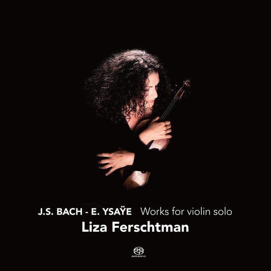 BACH & YSAYE: WORKS FOR VIOLIN SOLO - LIZA FERSCHTMAN (HYBRID SACD)