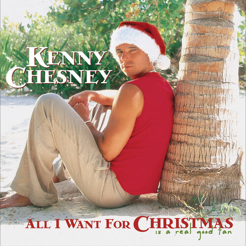 KENNY CHESNEY: ALL I WANT FOR CHRISTMAS IS A REAL GOOD TAN