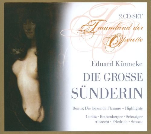 KUNNEKE: DIE GROSSE SUNDERIN; DIE LOCKENDE FLAMME (2 CDS)