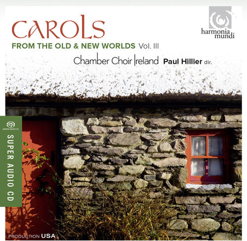 Carols from the Old & New Worlds, Vol. 3 - Paul Hillier, Chamber Choir Ireland (Hybrid SACD)
