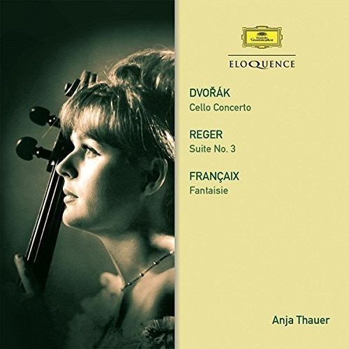DVORAK: CELLO CONCERTO; REGER: SUITE NO. 3 FRANCAIX: FANTASIE - ANJA THAUER