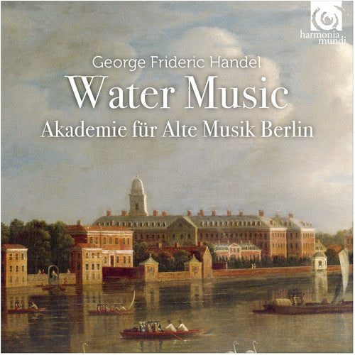 HANDEL: Water Music - Akademie fur Alte Musik Berlin