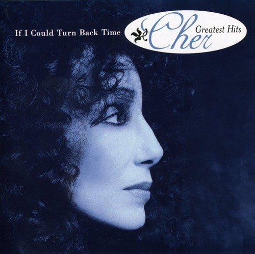 CHER: IF I COULD TURN BACK TIME - GREATEST HITS