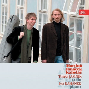 Martinů, Janáček & Kabeláč: Sonatas for Cello and Piano - Tomáš Jamník, Ivo Kahánek