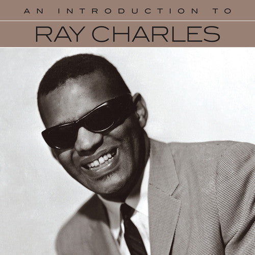RAY CHARLES: AN INTRODUCTION TO RAY CHARLES