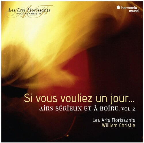 Si Vous Vouliez Un Jour - Airs Serieux Et A Boire, Vol. 2 - Les Arts Florissants, William Christie