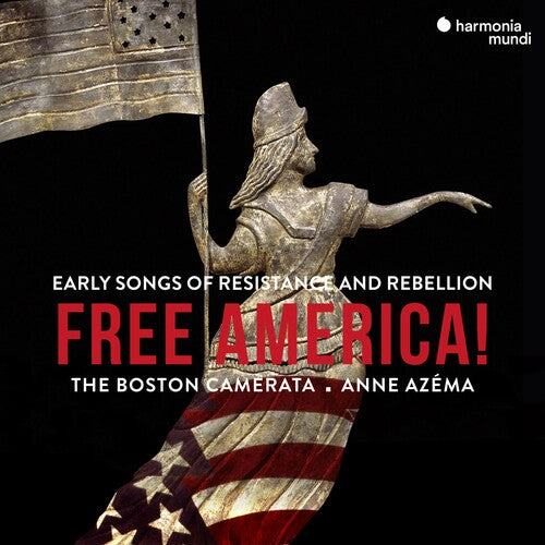 Free America: Early Songs Of Resistance And Rebellion - Boston Camerata