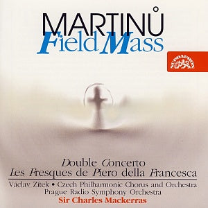Martinu: Field Mass, Double Concerto, Les Fresques de Piero della Francesca - Prague Radio Symphony Orchestra, Sir Charles Mackerras
