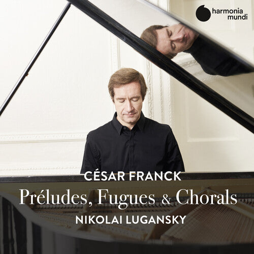 Franck: Preludes, Fugues & Chorales - Nikolai Lugansky