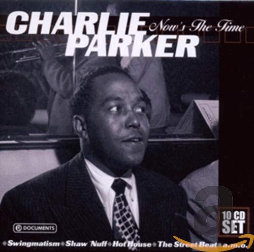 CHARLIE PARKER: NOW'S THE TIME (10 CDS)