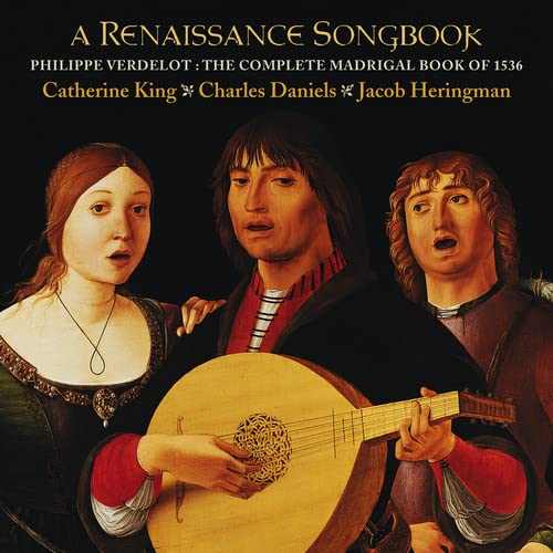 A Renaissance Songbook: The complete madrigal book of 1536 by Philippe Verdelot - Charles Daniels,  Catherine King; Jacob Heringman